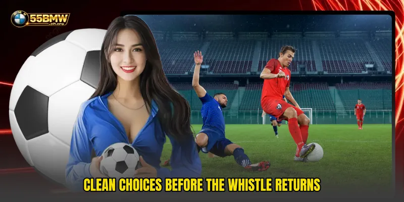 Clean choices before the whistle returns